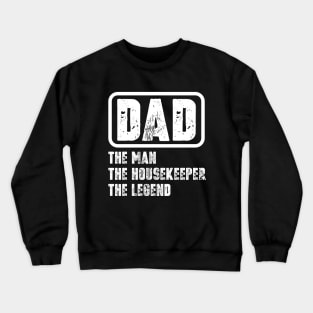 Dad - The Man, The Housekeeper, The Legend Crewneck Sweatshirt